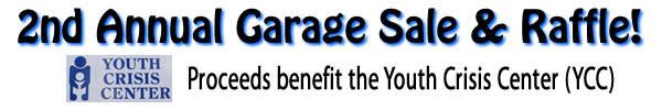 2nd annual garage sale & raffle to benefit the Youth Crisis Center (YCC)